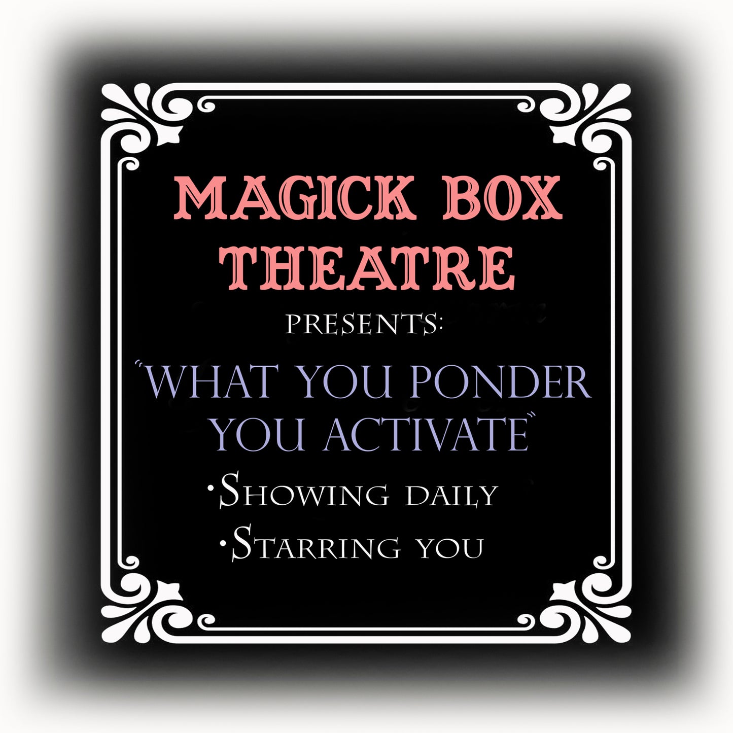 Magick box theatre what you ponder you activate sign.